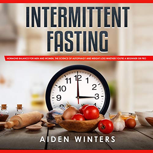 Intermittent Fasting: Hormone Balance for Men and Women, the Science of Autophagy and Weight Loss Whether You’re a Beginner or Pro