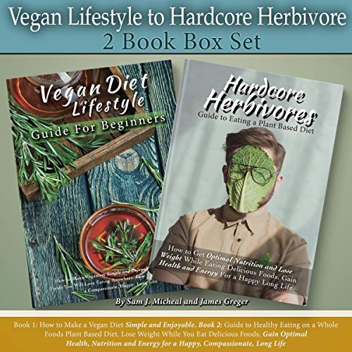 Vegan Lifestyle to Hardcore Herbivore 2 Book Box Set by Sam J. Micheal