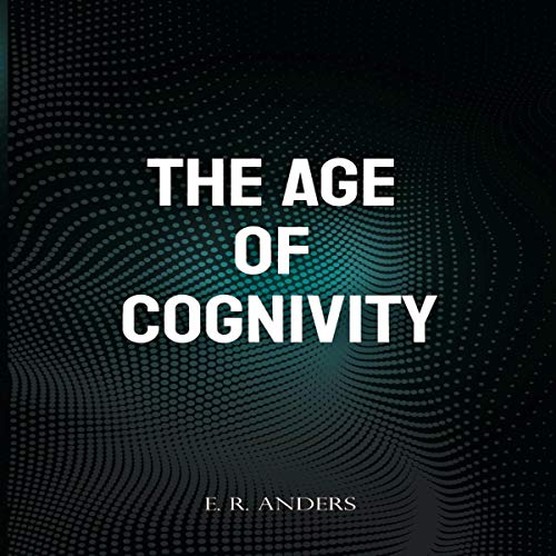 The Age of Cognivity by E. R. Anders