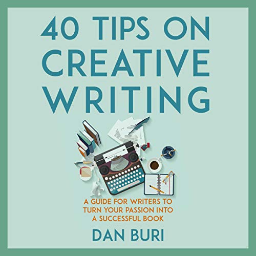 40 Tips on Creative Writing by Dan Buri