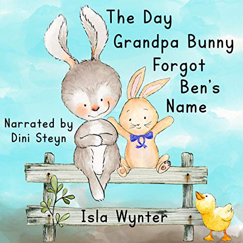 The Day Grandpa Bunny Forgot Ben's Name