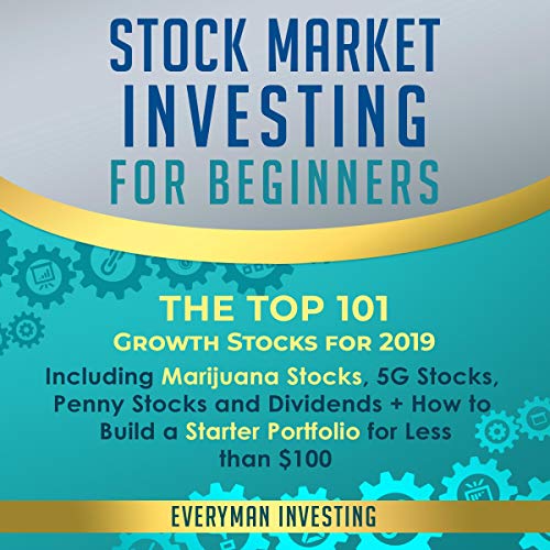 Stock Market Investing for Beginners: The Top 101 Growth Stocks for 2019