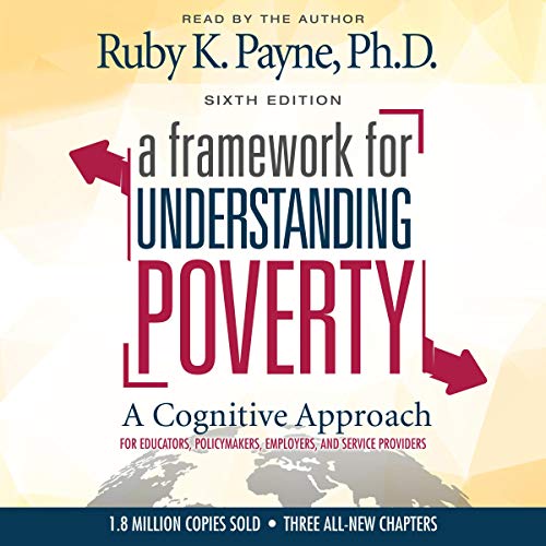 A Framework for Understanding Poverty by Ruby K. Payne PhD