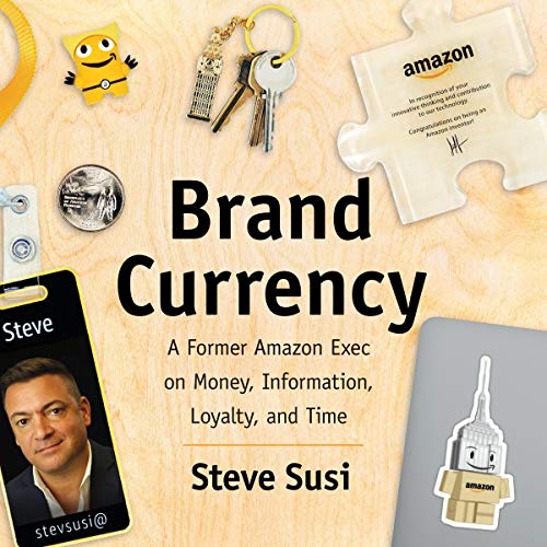 Brand Currency: A Former Amazon Exec on Money, Information, Loyalty, and Time by Steve Susi