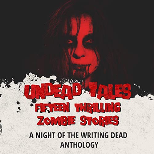 Undead Tales: Fifteen Thrilling Zombie Stories