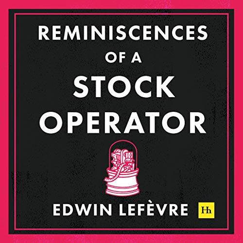 Reminiscences of a Stock Operator (Harriman Definitive Editions): The Classic Novel Based on the Life of Legendary Stock Market Speculator Jesse Livermore