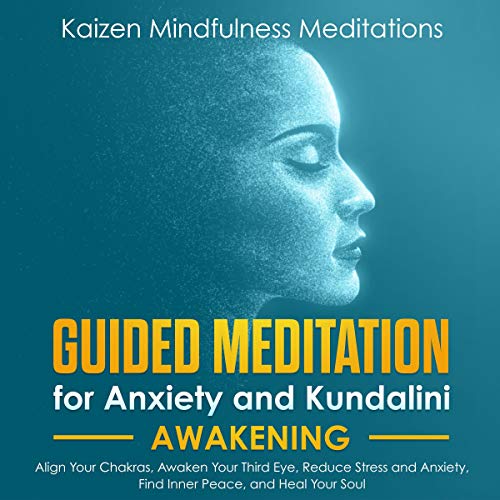 Guided Meditation for Anxiety: and Kundalini Awakening - 2 in 1