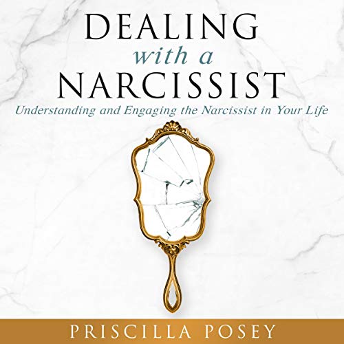 Dealing with a Narcissist: Understanding and Engaging the Narcissist in Your Life