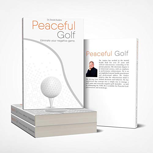 Peaceful Golf: Eliminate Your Negative Game by Dr. Daniel Anders