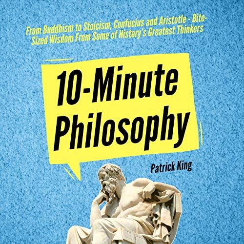 10-Minute Philosophy by Patrick King