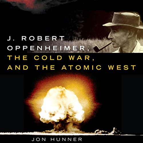 J. Robert Oppenheimer, the Cold War, and the Atomic West