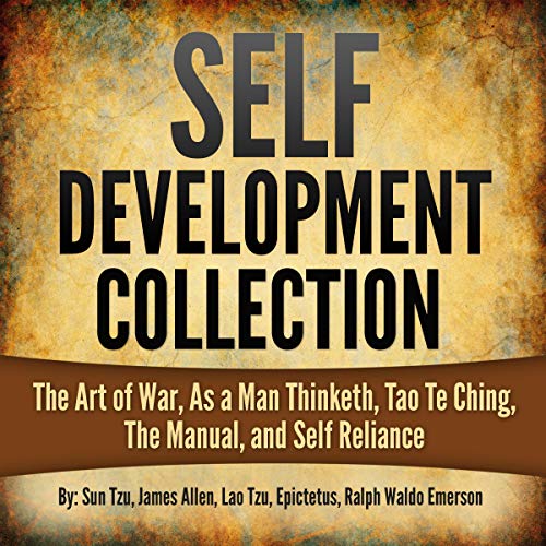 Self Development Collection: The Art of War, As a Man Thinketh, Tao Te Ching, The Manual, and Self Reliance