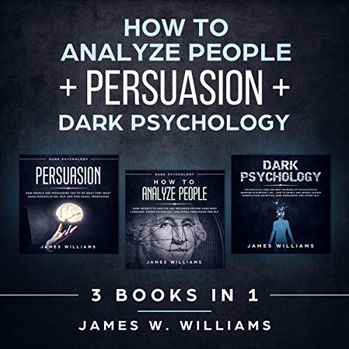 How to Analyze People: Persuasion, and Dark Psychology - 3 Books in 1