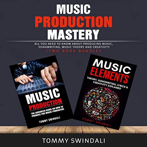 Music Production Mastery: by Tommy Swindali