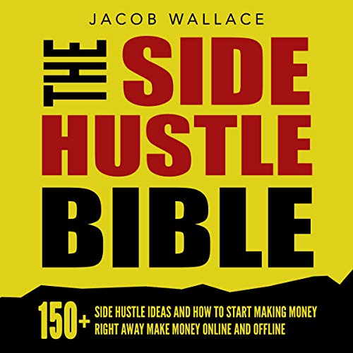 The Side Hustle Bible by Jacob Wallace