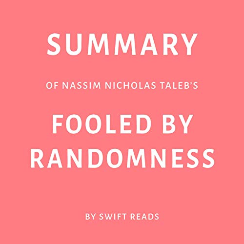 Summary of Nassim Nicholas Taleb's Fooled By Randomness by Swift Reads
