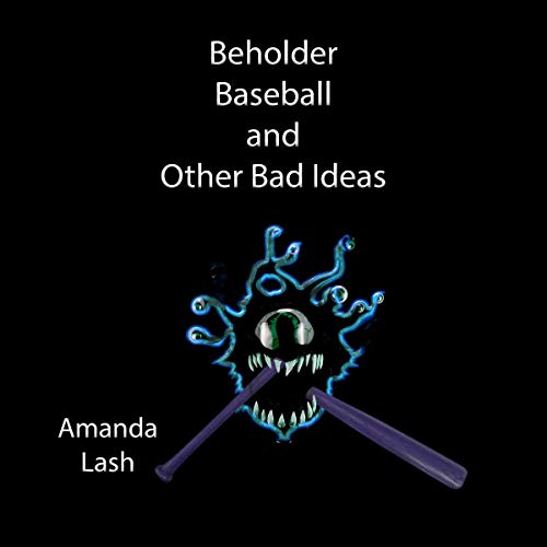 Beholder Baseball and Other Bad Ideas
