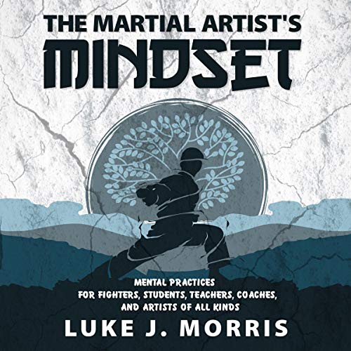The Martial Artist's Mindset by Luke J. Morris