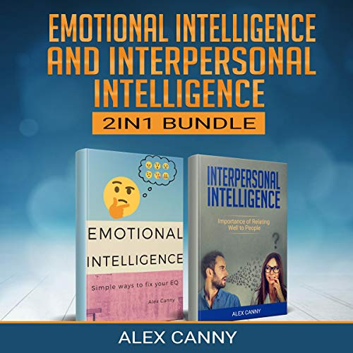 Emotional Intelligence & Interpersonal Intelligence: Simple Ways to Fix Your EQ and Importance of Relating Well to People (Bundle)