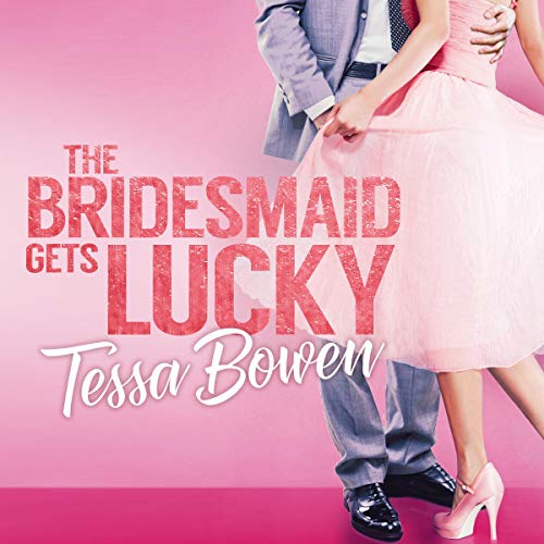 The Bridesmaid Gets Lucky: A Second Chance Romantic Novella