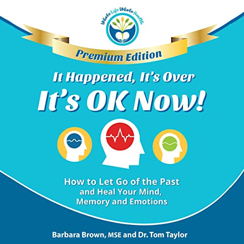 It Happened, It's Over, It's OK Now, Premium Edition by Barbara Brown MSE
