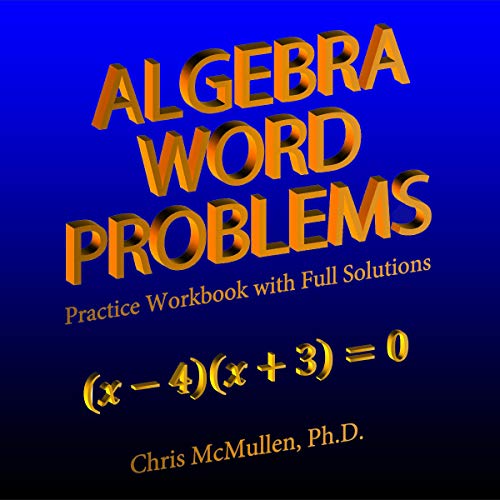 Algebra Word Problems: Practice Workbook with Full Solutions by Chris McMullen