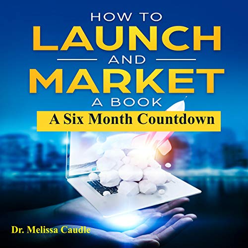How to Launch and Market a Book by Dr. Melissa Caudle