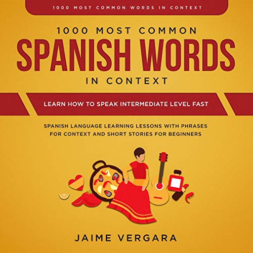 1000 Most Common Spanish Words in Context: Learn How to Speak Intermediate Level Fast