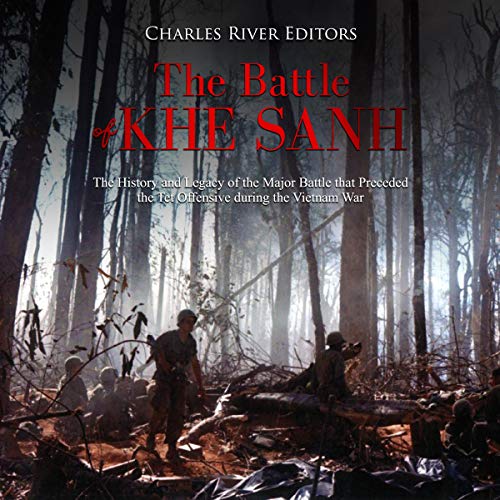 The Battle of Khe Sanh by Charles River Editors