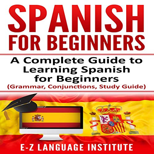 Spanish for Beginners: A Complete Guide to Learning Spanish for Beginners!