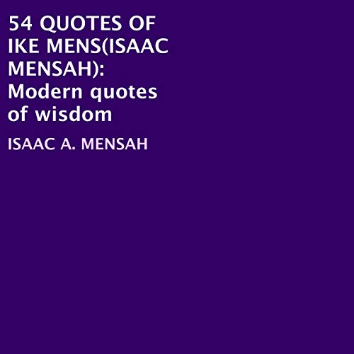 54 Quotes of Ike Mens (Isaac Mensah): Modern Quotes of Wisdom