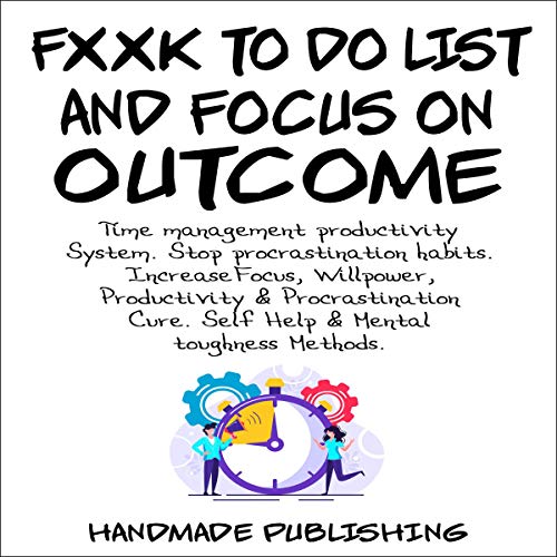 F--k to Do List and Focus on Outcome