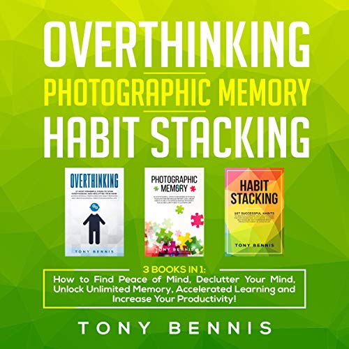 Overthinking, Photographic Memory, Habit Stacking: 3 Books in 1