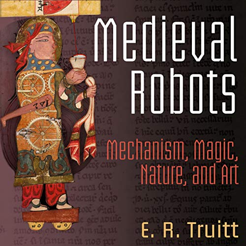 Medieval Robots: Mechanism, Magic, Nature, and Art