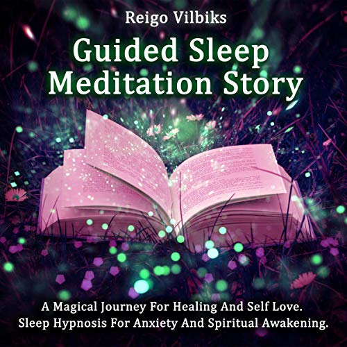 Guided Sleep Meditation Story: A Magical Journey for Healing and Self Love. Sleep Hypnosis for Anxiety and Spiritual Awakening.