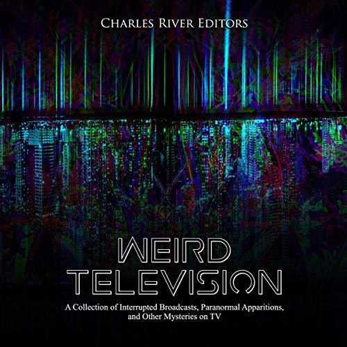 Weird Television by Charles River Editors