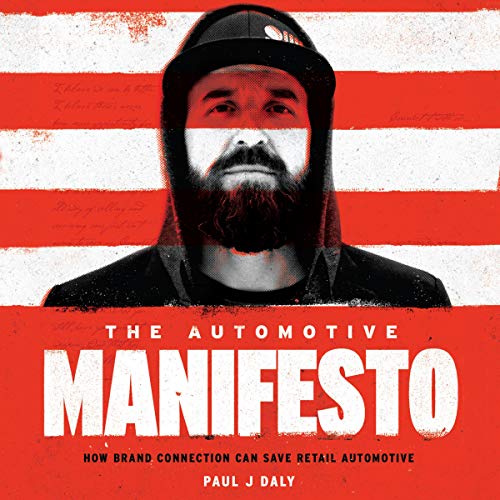The Automotive Manifesto: How Brand Connection Can Save Retail Automotive by Paul J Daly