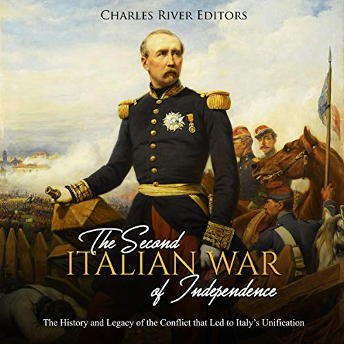 The Second Italian War of Independence: The History and Legacy of the Conflict That Led to Italy's Unification by Charles River Editors