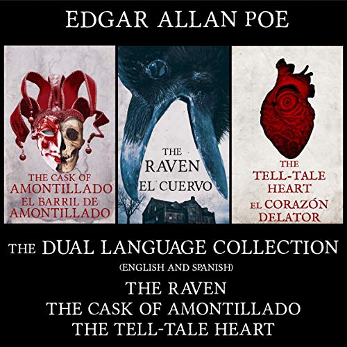 The Dual Language Collection: The Raven, The Cask of Amontillado, The Tell-Tale Heart, El Cuervo, El Barril de Amontillado, El Corazón Delator