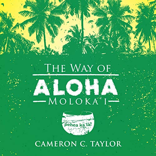 The Way of Aloha by Cameron C. Taylor