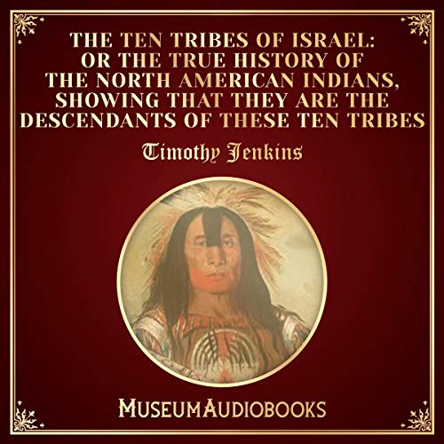 The Ten Tribes of Israel: Or the True History of the North American Indians, Showing That They Are the Descendants of These Ten Tribes