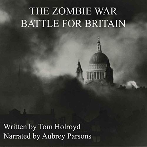 The Zombie War Battle for Britain by Tom Holroyd