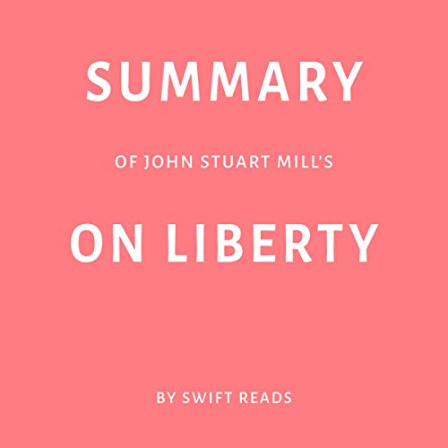 Summary of John Stuart Mill's On Liberty by Swift Reads