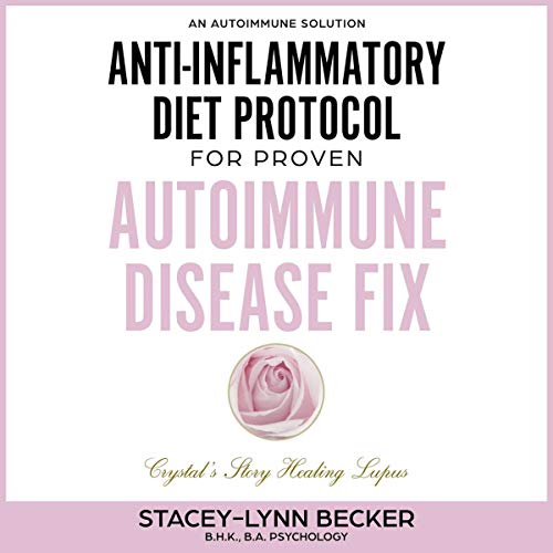 An Autoimmune Solution: Anti-inflammatory Diet Protocol for Proven Auotimmune Disease Fix