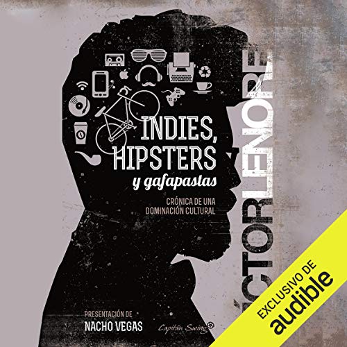 Indies, Hipsters Y Gafapastas (Narración en Castellano) by Victor Lenore