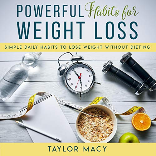Powerful Weight Loss Habits by Taylor Macy