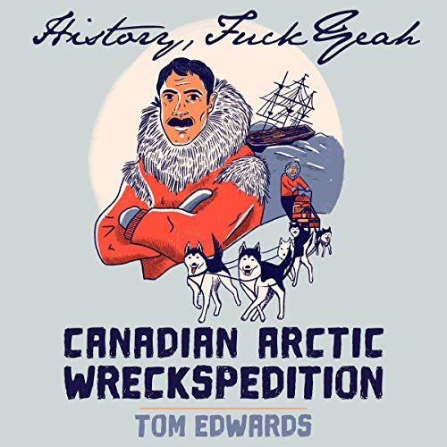 Canadian Arctic Wreckspedition: The Disastrous 1913 Voyage of the Karluk