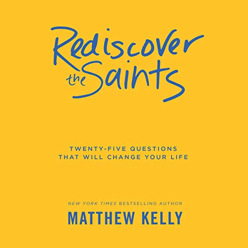 Rediscover the Saints: Twenty-Five Questions That Will Change Your Life
