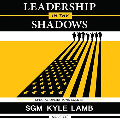 Leadership in the Shadows by SGM Kyle Lamb
