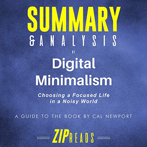 Summary & Analysis of Digital Minimalism: Choosing a Focused Life in a Noisy World